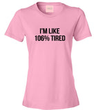 Im Like 106% Tired  T-Shirt by Very Nice Clothing