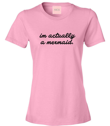 I'm Actually A Mermaid T-Shirt by Very Nice Clothing
