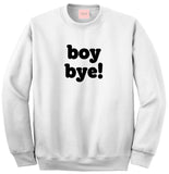 Boy Bye Sweatshirt by Very Nice Clothing