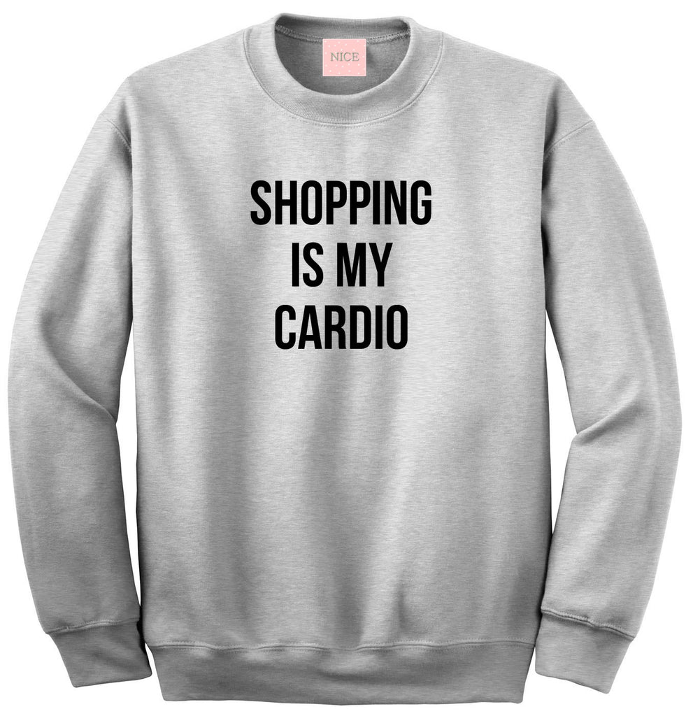 Very Nice Shopping Is My Cardio Crewneck Sweatshirt White