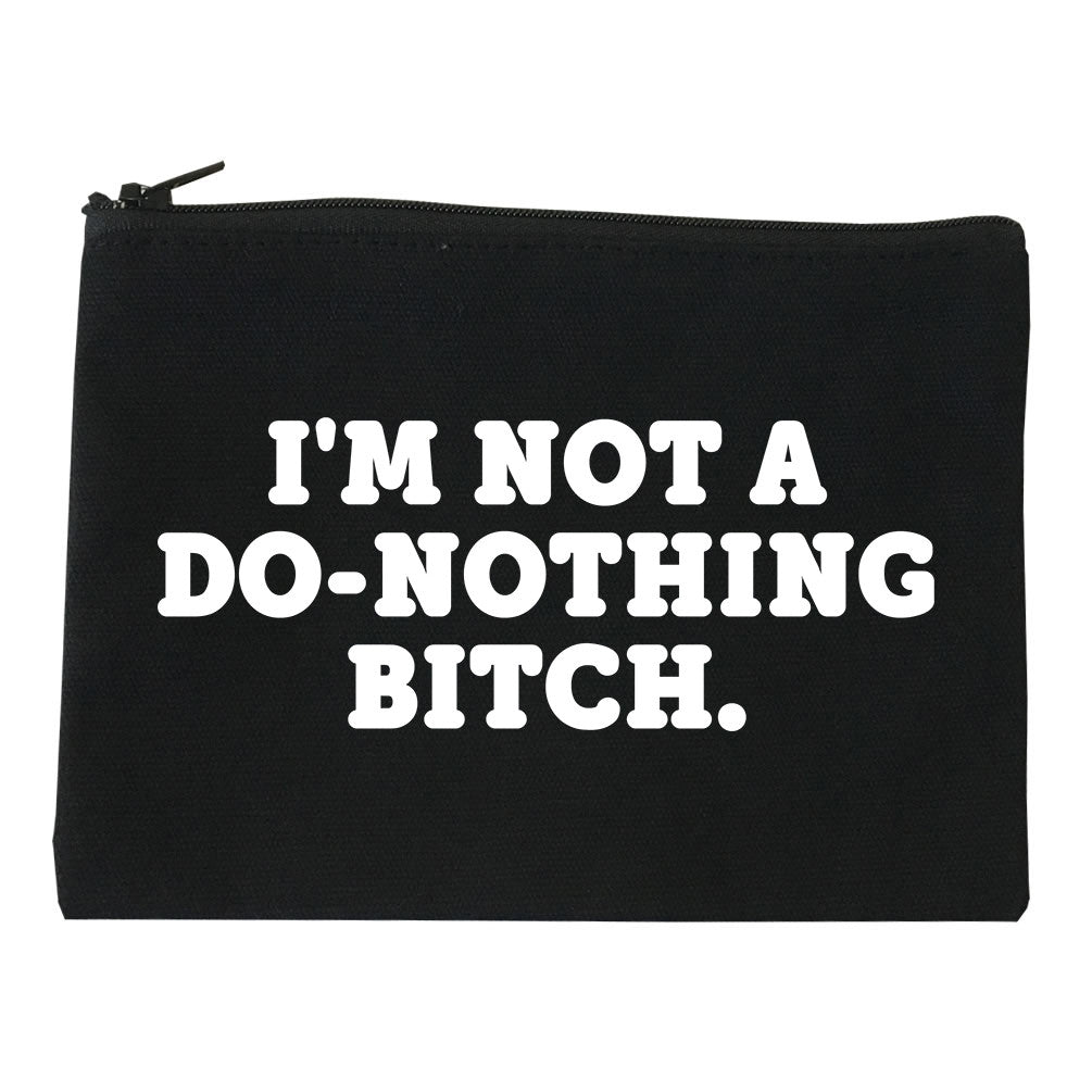 I'm Not A Do Nothing Bitch Makeup Bag by Very Nice Clothing