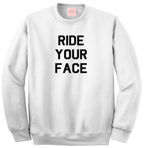 Very Nice Ride Your Face Boyfriend Crewneck Sweatshirt White