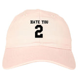 Hate You 2 Dad Hat in Pink