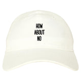 How About No Dad Hat by Very Nice Clothing