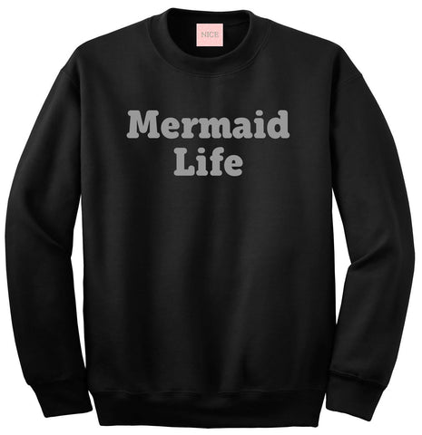 Mermaid Life Crewneck Sweatshirt by Very Nice Clothing