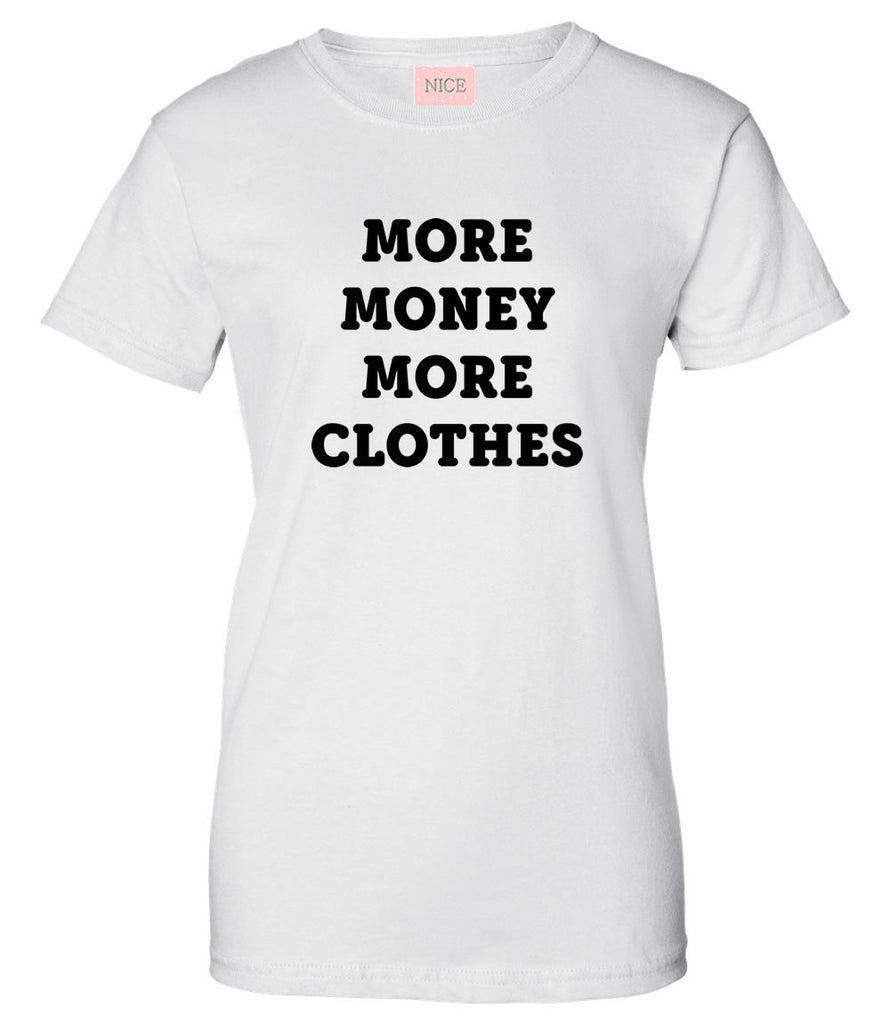 Very Nice More Money More Clothes Womens T-Shirt Tee White