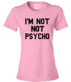 I'm Not Not Psycho T-Shirt by Very Nice Clothing