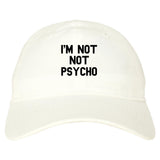 I'm Not Not Psycho Dad Hat by Very Nice Clothing