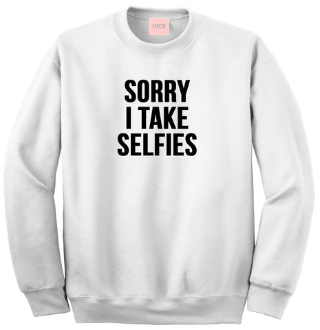 Very Nice Sorry I Take Selfies Boyfriend Sweatshirt White