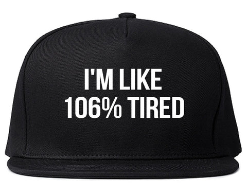 Im Like 106% Tired  Snapback Hat by Very Nice Clothing
