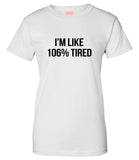 Im Like 106% Tired  T-Shirt by Very Nice Clothing