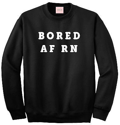 Very Nice Bored AF RN Boyfriend Crewneck Sweatshirt