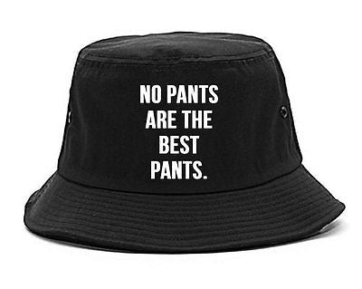 Very Nice No Pants Are The Best Pants Bucket Hat
