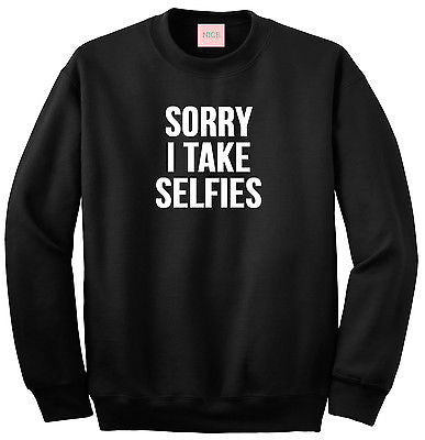 Very Nice Sorry I Take Selfies Boyfriend Sweatshirt
