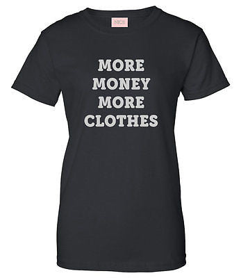 Very Nice More Money More Clothes Womens T-Shirt Tee