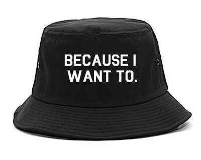 Very Nice Because I Want To Black Bucket Hat