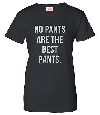 Very Nice No Pants Are The Best Pants Womens T-Shirt Tee