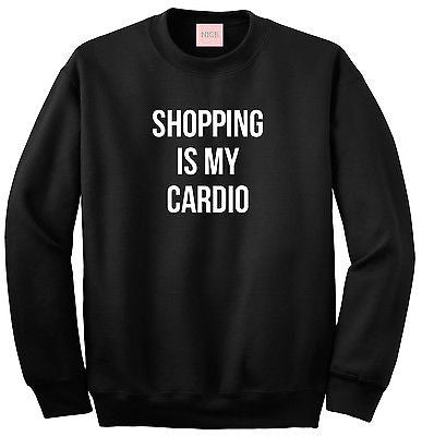 Very Nice Shopping Is My Cardio Crewneck Sweatshirt