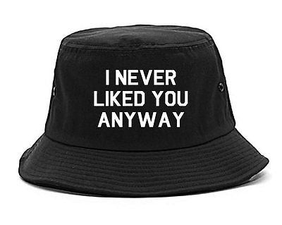 Very Nice I Never Liked You Anyway Bucket Hat