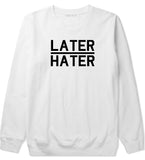 Later Hater Crewneck Sweatshirt by Very Nice Clothing