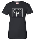 Over It T-Shirt by Very Nice Clothing