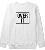 Over It Crewneck Sweatshirt by Very Nice Clothing