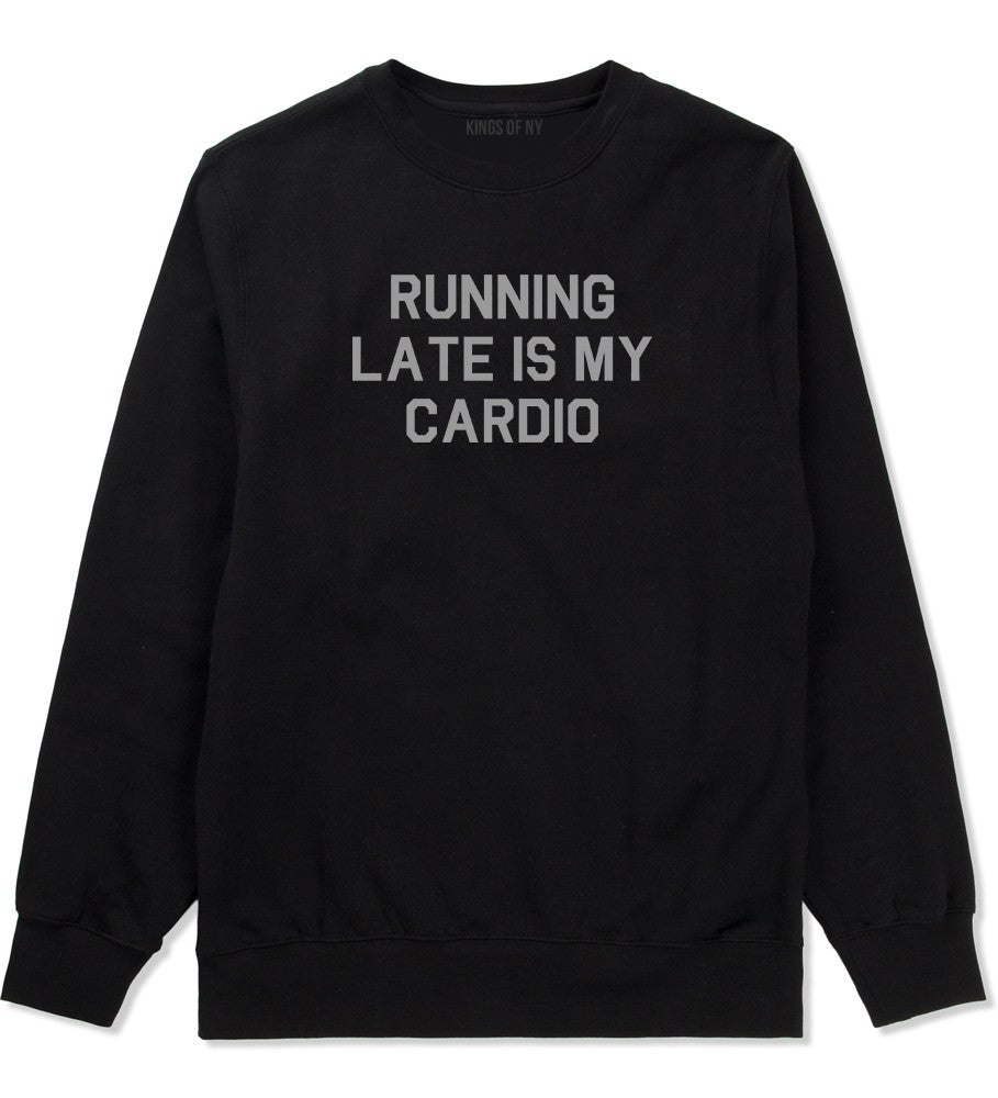 Running Late Is My Cardio Crewneck Sweatshirt by Very Nice Clothing