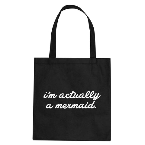 I'm Actually A Mermaid Tote Bag by Very Nice Clothing