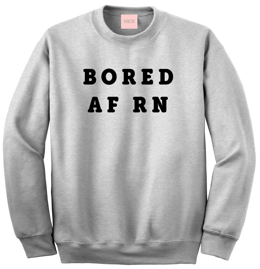 Very Nice Bored AF RN Boyfriend Crewneck Sweatshirt White