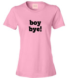 Boy Bye T-Shirt by Very Nice Clothing