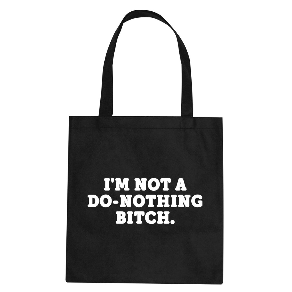 I'm Not A Do Nothing Bitch Tote Bag by Very Nice Clothing
