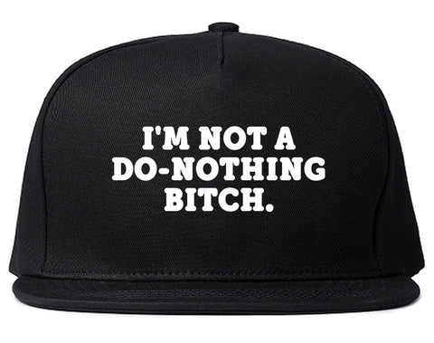 I'm Not A Do Nothing Bitch Snapback Hat by Very Nice Clothing