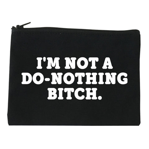 I'm Not A Do Nothing Bitch Makeup Bag by Very Nice Clothing