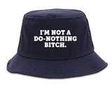 I'm Not A Do Nothing Bitch Bucket Hat by Very Nice Clothing