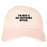 I'm Not A Do Nothing Bitch Dad Hat by Very Nice Clothing