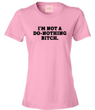 I'm Not A Do Nothing Bitch T-Shirt by Very Nice Clothing