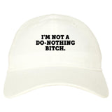 I'm Not A Do Nothing Bitch Dad Hat by Very Nice Clothing