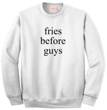 Fries Before Guys Sweatshirt by Very Nice Clothing