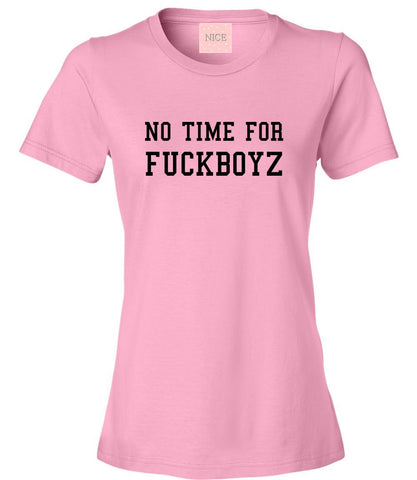 No Time For Fuckboyz Womens T-Shirt Tee Pink