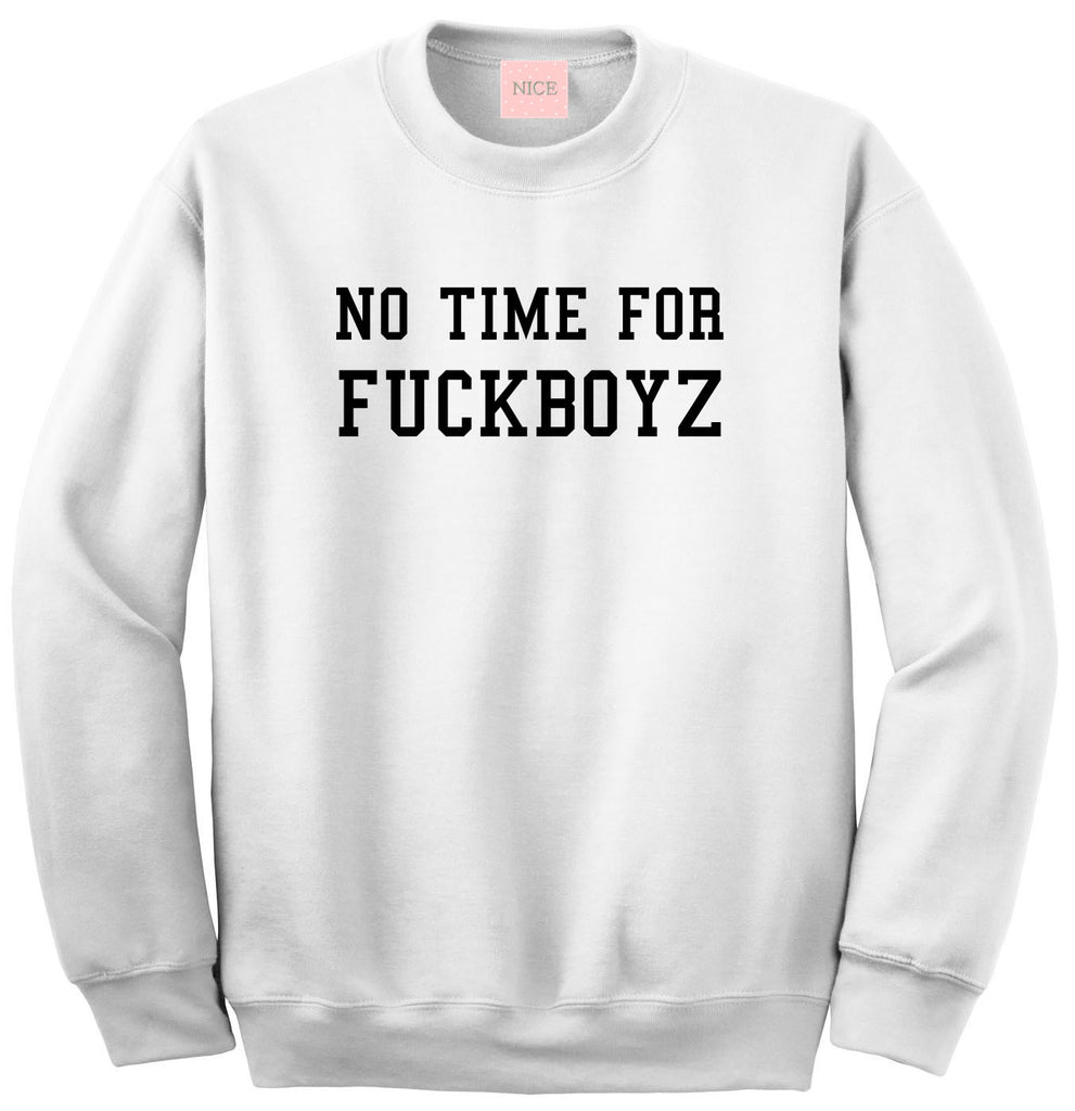 No Time For Fuckboyz Crewneck Sweatshirt in White