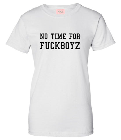 No Time For Fuckboyz Womens T-Shirt Tee White
