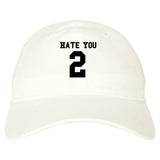 Hate You 2 Dad Hat in White