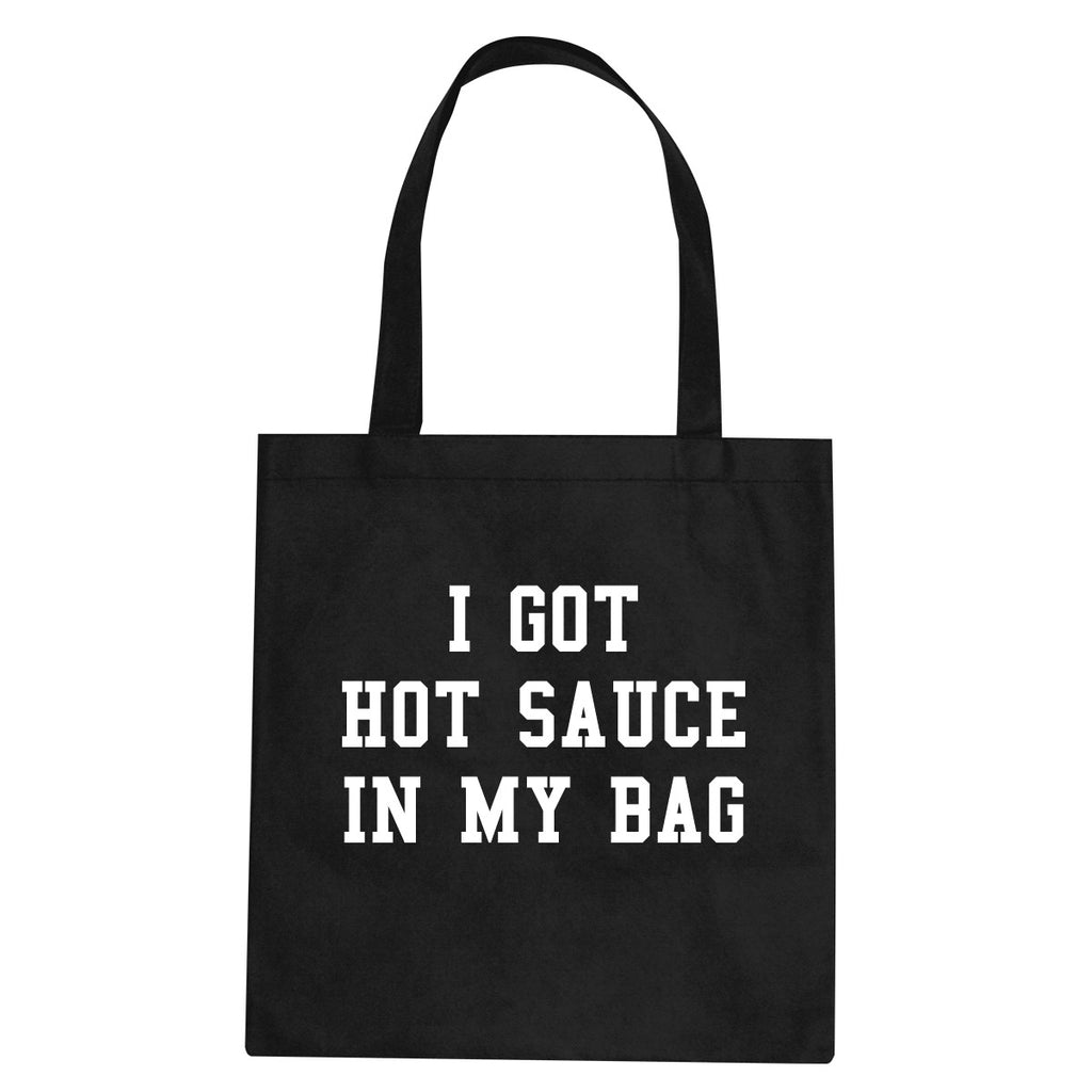 I Got Hot Sauce In My Bag Tote Bag Black