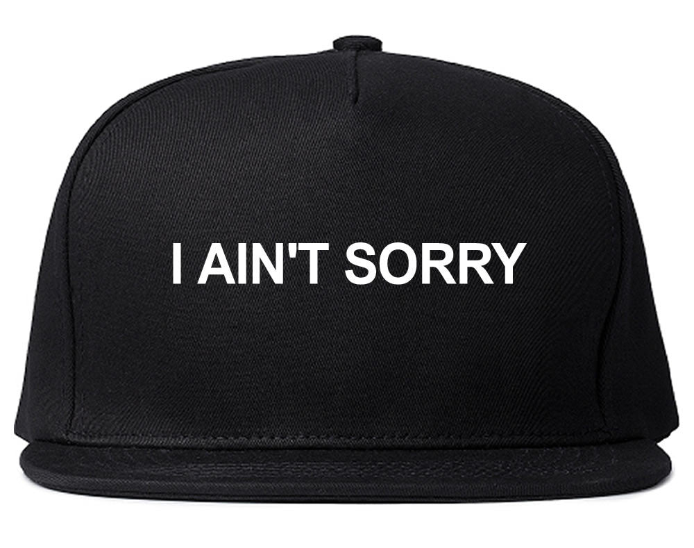 I Ain't Sorry Snapback Hat by Very Nice Clothing