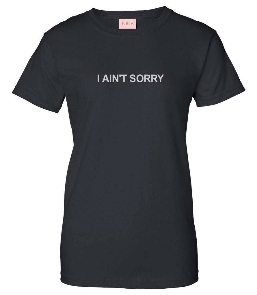I Ain't Sorry T-Shirt by Very Nice Clothing