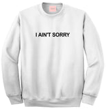 I Ain't Sorry Sweatshirt by Very Nice Clothing