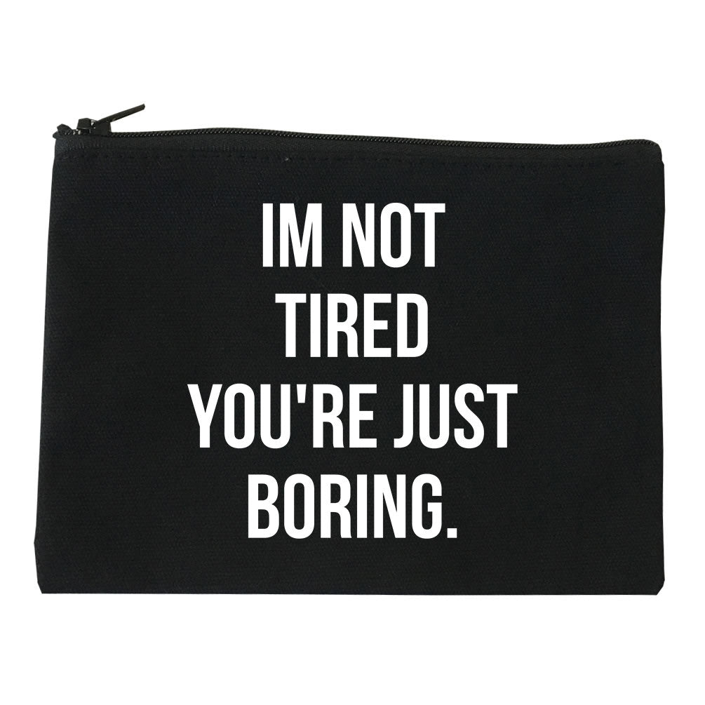 I'm Not Tired You're Just Boring Makeup Bag by Very Nice Clothing