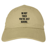 I'm Not Tired You're Just Boring Dad Hat by Very Nice Clothing