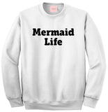 Mermaid Life Crewneck Sweatshirt by Very Nice Clothing