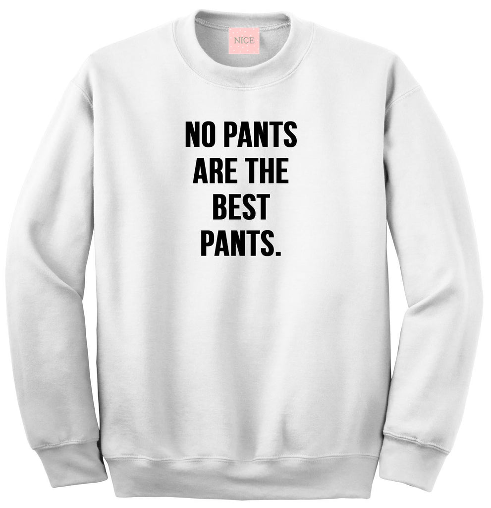 Very Nice No Pants Are The Best Pants Boyfriend Sweatshirt White